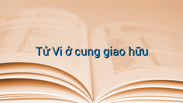 Tử Vi ở cung giao hữu