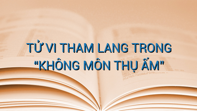 TỬ VI THAM LANG TRONG “KHÔNG MÔN THỤ ẤM”