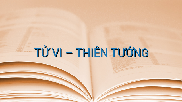 TỬ VI – THIÊN TƯỚNG