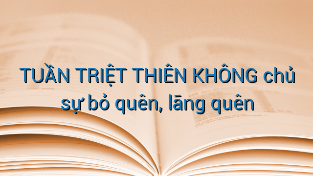 TUẦN TRIỆT THIÊN KHÔNG chủ sự bỏ quên, lãng quên