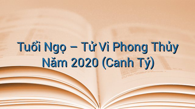Tuổi Ngọ – Tử Vi Phong Thủy Năm 2020 (Canh Tý)
