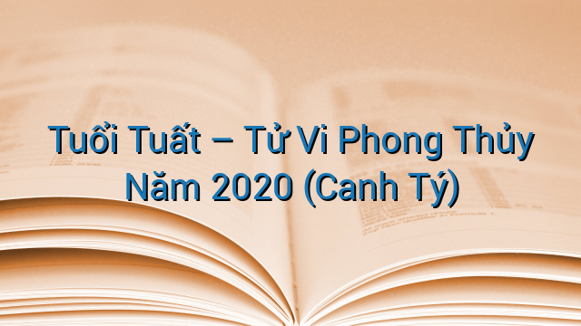 Tuổi Tuất – Tử Vi Phong Thủy Năm 2020 (Canh Tý)