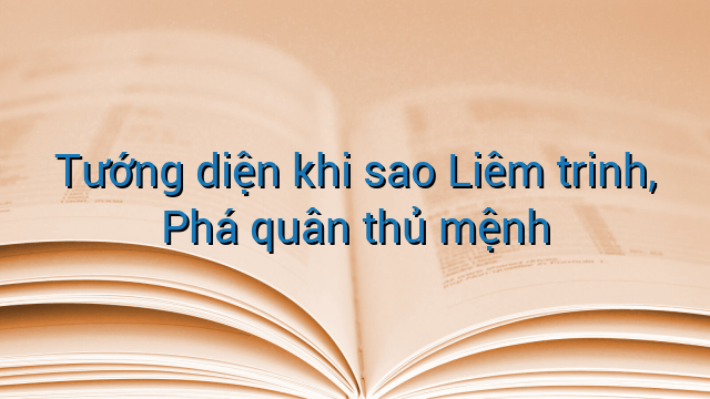 Tướng diện khi sao Liêm trinh, Phá quân thủ mệnh