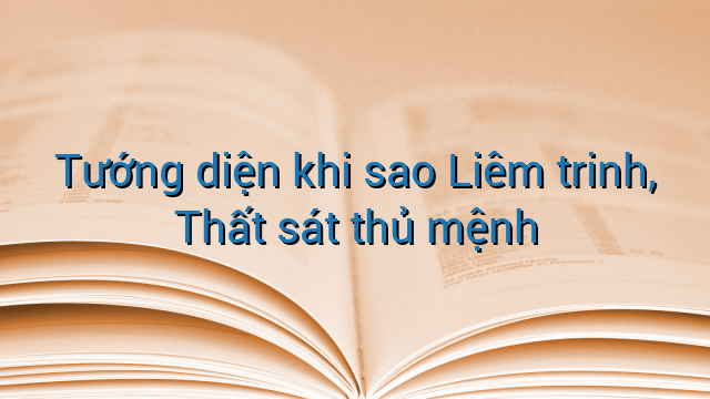 Tướng diện khi sao Liêm trinh, Thất sát thủ mệnh