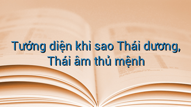 Tướng diện khi sao Thái dương, Thái âm thủ mệnh