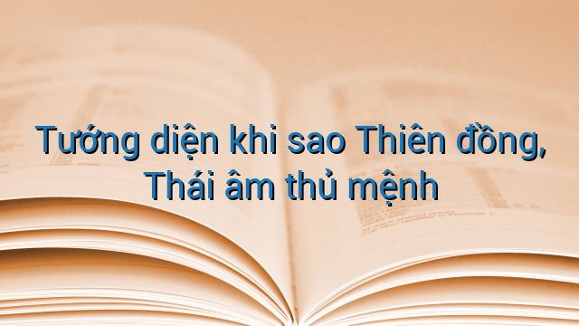 Tướng diện khi sao Thiên đồng, Thái âm thủ mệnh
