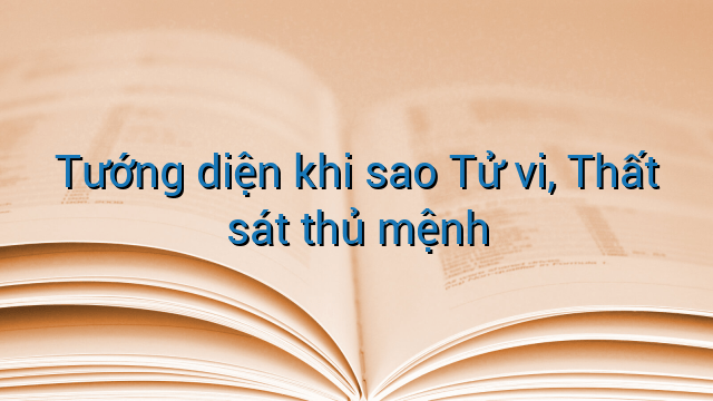 Tướng diện khi sao Tử vi, Thất sát thủ mệnh