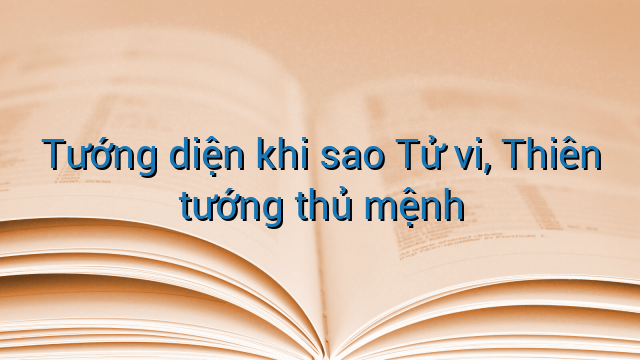 Tướng diện khi sao Tử vi, Thiên tướng thủ mệnh