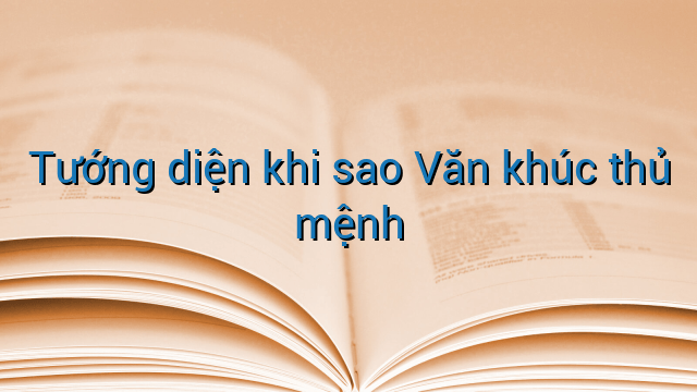 Tướng diện khi sao Văn khúc thủ mệnh