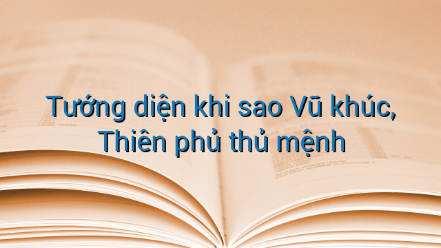 Tướng diện khi sao Vũ khúc, Thiên phủ thủ mệnh