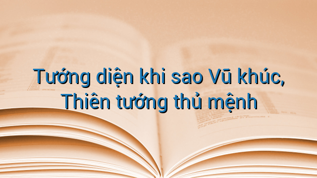 Tướng diện khi sao Vũ khúc, Thiên tướng thủ mệnh