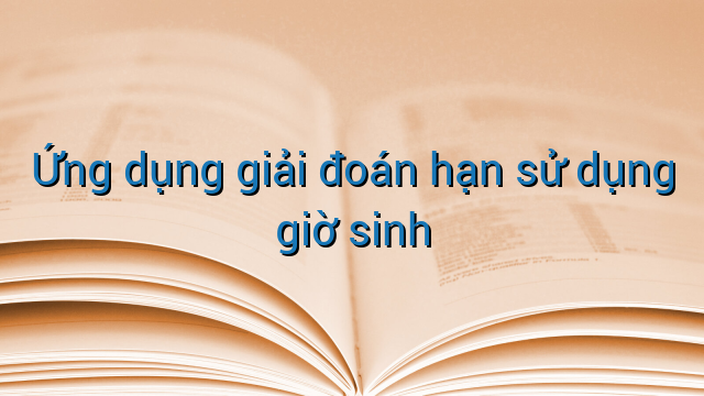 Ứng dụng giải đoán hạn sử dụng giờ sinh