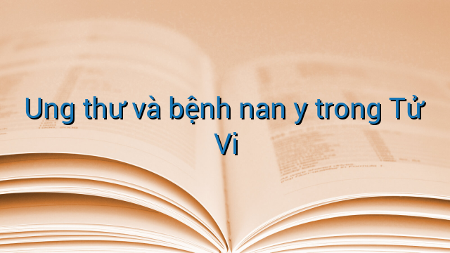Ung thư và bệnh nan y trong Tử Vi
