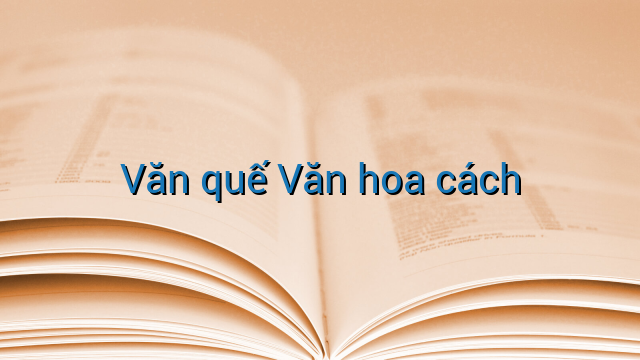 Văn quế Văn hoa cách