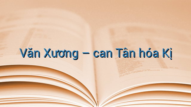 Văn Xương - can Tân hóa Kị
