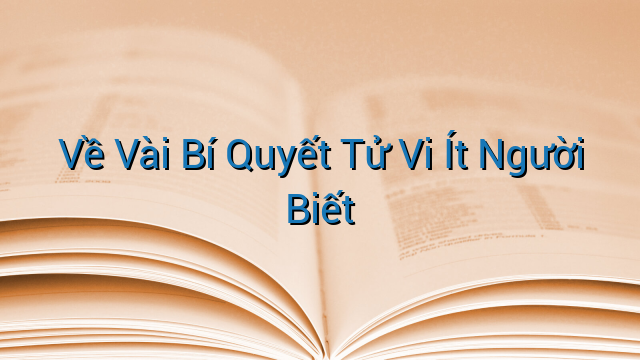 Về Vài Bí Quyết Tử Vi Ít Người Biết
