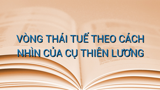 VÒNG THÁI TUẾ THEO CÁCH NHÌN CỦA CỤ THIÊN LƯƠNG