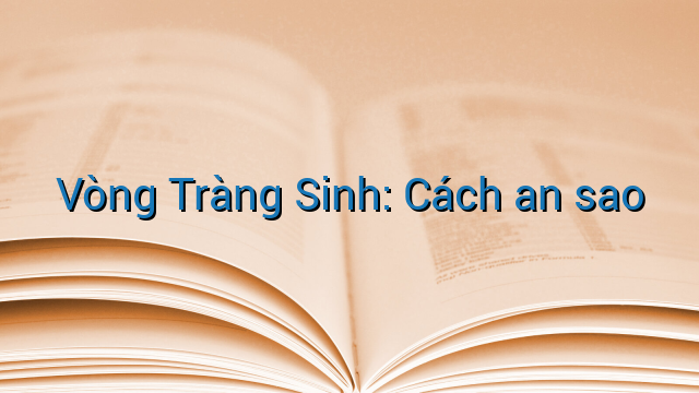 Vòng Tràng Sinh: Cách an sao