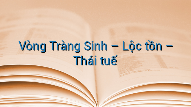 Vòng Tràng Sinh – Lộc tồn – Thái tuế