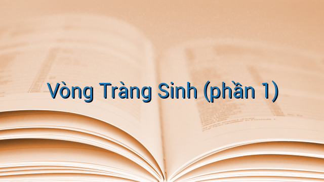 Vòng Tràng Sinh (phần 1)
