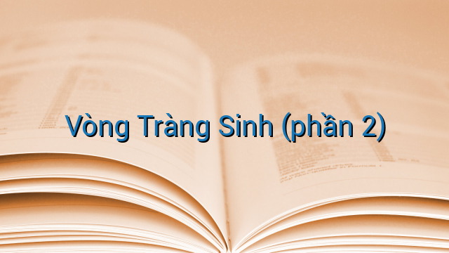 Vòng Tràng Sinh (phần 2)