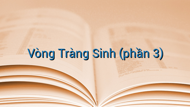 Vòng Tràng Sinh (phần 3)