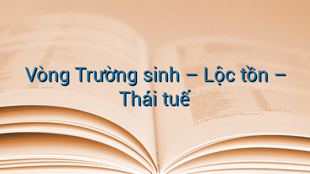 Vòng Trường sinh - Lộc tồn - Thái tuế
