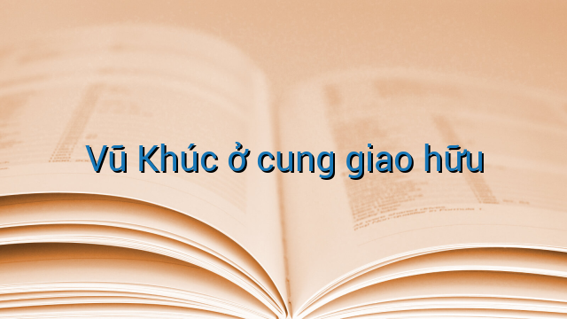 Vũ Khúc ở cung giao hữu
