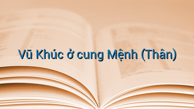 Vũ Khúc ở cung Mệnh (Thân)
