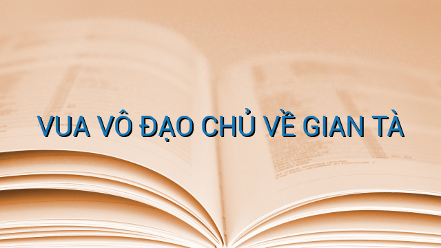 VUA VÔ ĐẠO CHỦ VỀ GIAN TÀ