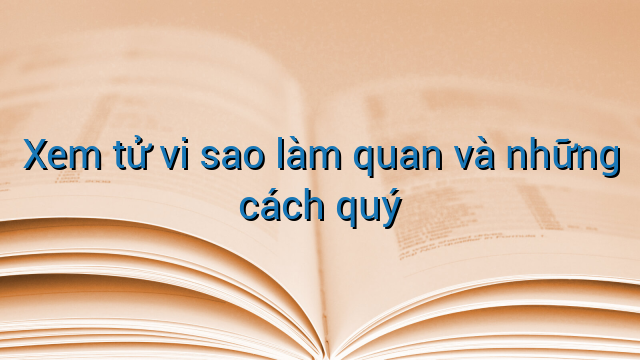 Xem tử vi sao làm quan và những cách quý