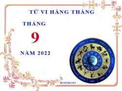 Xem tử vi tháng 9/2022 của 12 cung hoàng đạo chi tiết nhất