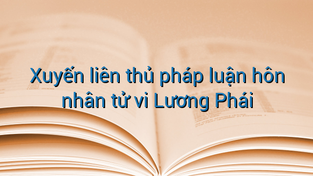 Xuyến liên thủ pháp luận hôn nhân tử vi Lương Phái