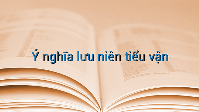 Ý nghĩa lưu niên tiểu vận