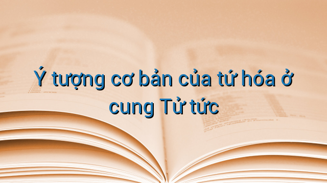 Ý tượng cơ bản của tứ hóa ở cung Tử tức