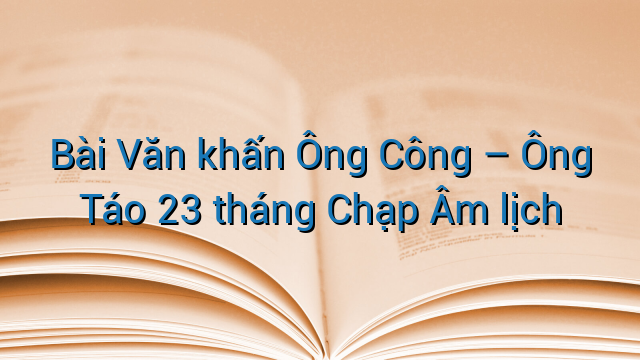 Bài Văn khấn Ông Công – Ông Táo 23 tháng Chạp Âm lịch