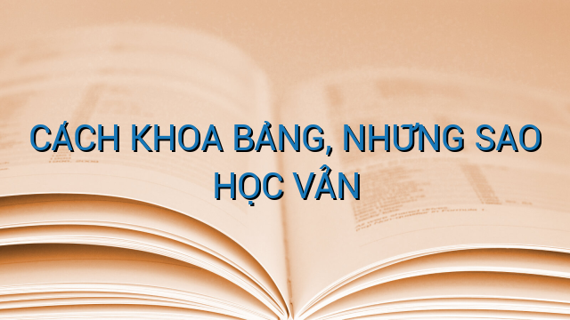 CÁCH KHOA BẢNG, NHỮNG SAO HỌC VẤN