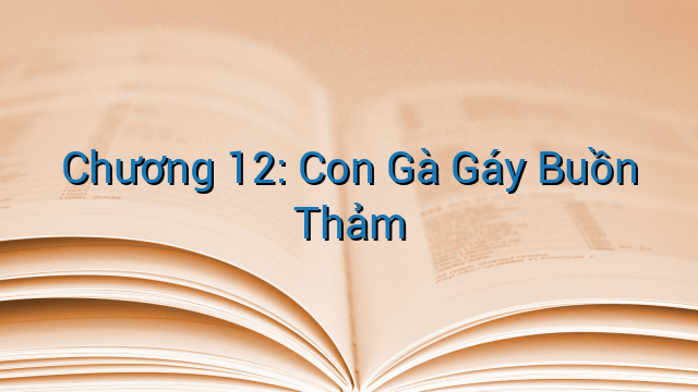 Chương 12: Con Gà Gáy Buồn Thảm