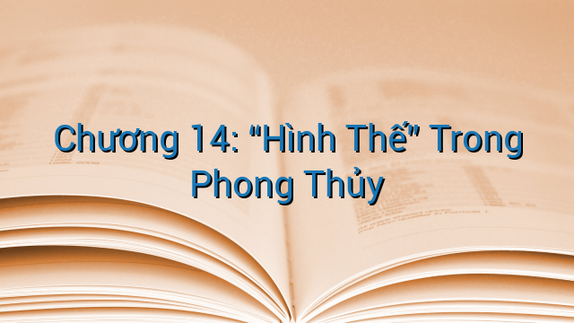 Chương 14: “Hình Thế” Trong Phong Thủy