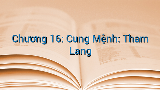 Chương 16: Cung Mệnh: Tham Lang