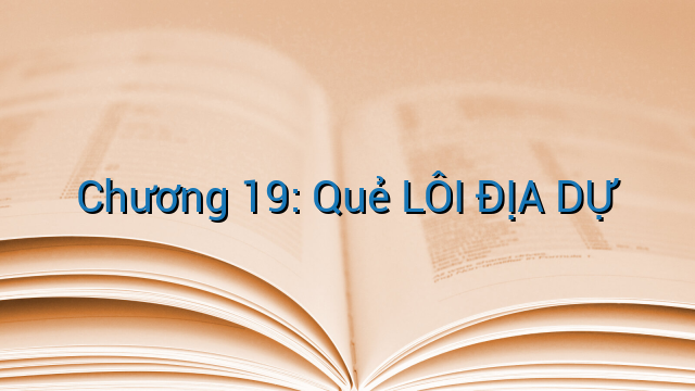 Chương 19: Quẻ LÔI ĐỊA DỰ