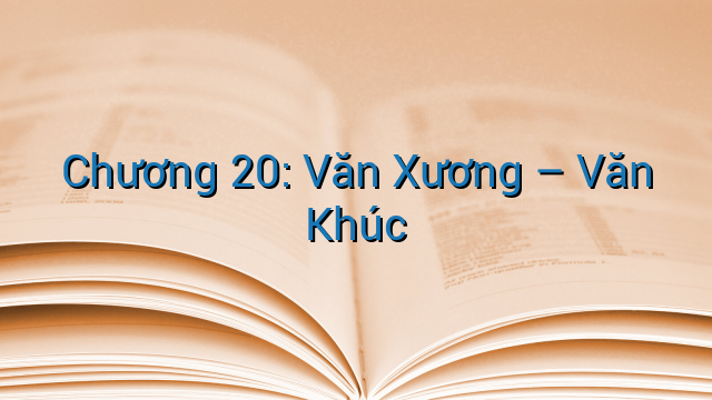 Chương 20: Văn Xương – Văn Khúc