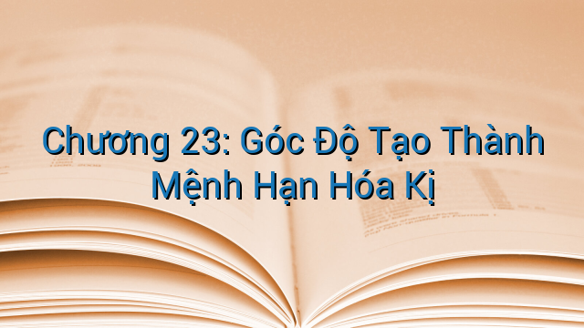 Chương 23: Góc Độ Tạo Thành Mệnh Hạn Hóa Kị