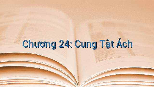 Chương 24: Cung Tật Ách