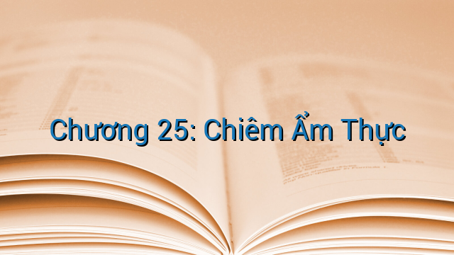 Chương 25: Chiêm Ẩm Thực