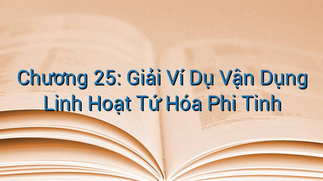 Chương 25: Giải Ví Dụ Vận Dụng Linh Hoạt Tứ Hóa Phi Tinh