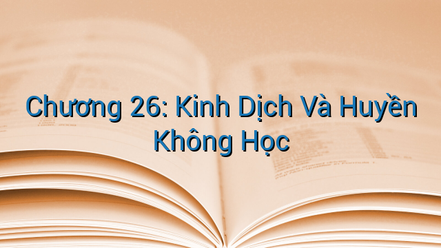 Chương 26: Kinh Dịch Và Huyền Không Học