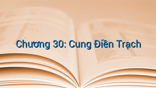 Chương 30: Cung Điền Trạch