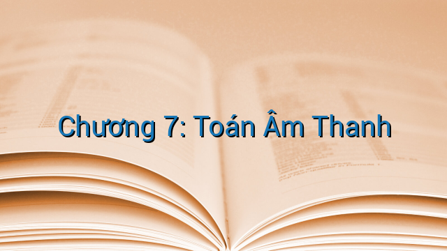 Chương 7: Toán Âm Thanh