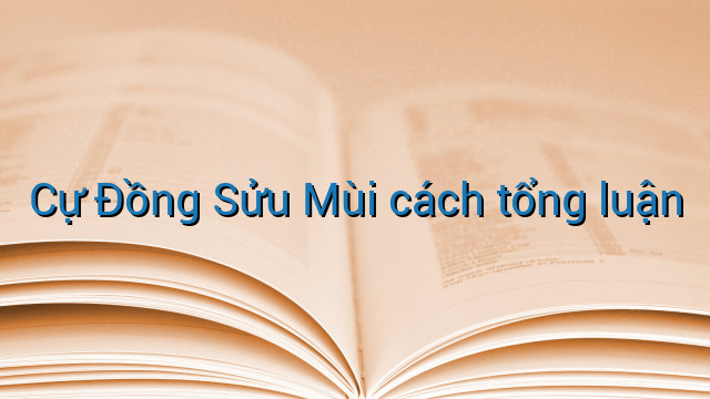 Cự Đồng Sửu Mùi cách tổng luận